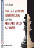 Procesul arbitral internațional conform reglementărilor naționale - Paperback brosat - Raul Miron - Universitară