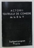 ACTORII TEATRULUI DE COMEDIE , DE LA B LA V , SUPLIMENT - PROGRAM , 1976 , PREZINTA URMA DE PERFORARE