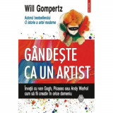 Gandeste ca un artist. Invata cu van Gogh - Will Gompertz, Polirom