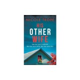 His Other Wife: An absolutely addictive and pulse-pounding psychological thriller with a jaw-dropping twist