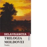 Trilogia Moldovei - Teatru - Barbu Stefanescu Delavrancea