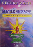 NUNTILE NECESARE - MIC TRATAT DE INITIERE CHRISTIANICA - EXTAZUL , CONTEMPLATIA , MEDITATIA , RATIUNEA de GEORGE VASII , 2002