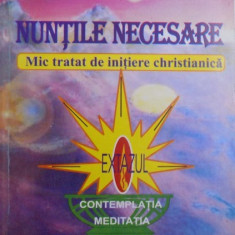 NUNTILE NECESARE - MIC TRATAT DE INITIERE CHRISTIANICA - EXTAZUL , CONTEMPLATIA , MEDITATIA , RATIUNEA de GEORGE VASII , 2002