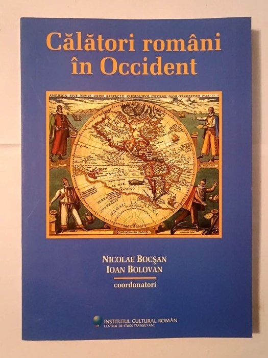 Nicolae Bocșan; Ioan Bolovan - Călători rom&acirc;ni &icirc;n Occident: secolele XVII-XX