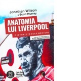 Anatomia lui Liverpool. O istorie in zece meciuri - Radu Paraschivescu, JONATHAN WILSON, Scott Murray