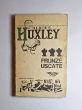 Frunze uscate &ndash; Aut. Aldous Huxley, Trad. Iurie Ionescu, Pref. Marian Popa, Ed. Univers, 1973