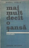 Carte Mai mult decat o sansa, Pavel Peres, Editura Militara 1985, Stare buna, Literatura clasica, romana, proza