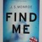 FIND ME by J.S MONROE , 2017