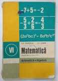 MATEMATICA , MANUAL PENTRU CLASA A VI -A , ARITMETICA , ALGEBRA de C.P. POPOVICI si I. C. LIGOR , 1979 , PREZINTA URME DE UZURA SI INSEMNARI