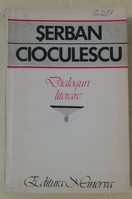 myh 413f - Serban Cioculescu - Dialoguri literare - ed 1987 foto