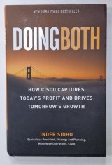 DOINGBOTH , HOW CISCO CAPTURES TODAY &#039;S PROFIT AND DRIVES TOMORROW &#039;S GROWTH by INDER SIDHU , 2010
