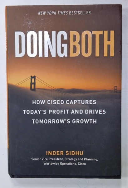 DOINGBOTH , HOW CISCO CAPTURES TODAY &#039;S PROFIT AND DRIVES TOMORROW &#039;S GROWTH by INDER SIDHU , 2010