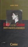 Carte Jacques Picard - Edit von Coler: Agenta nazista la Bucuresti. Istorie, Spionaj.