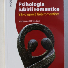 PSIHOLOGIA IUBIRII ROMANTICE INTR- O EPOCA FARA ROMANTISM de NATHANIEL BRANDEN , 2017