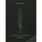 Az organikus jelenl&eacute;t po&eacute;tik&aacute;ja - Mezei G&aacute;bor