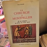 La chirurgie a Montpellier de ses origines au debut du XIX siecle - Louis Dulieu