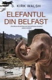 Cumpara ieftin Elefantul din Belfast/S. Kirk Walsh