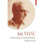 Frumusetea va mintui lumea si alte eseuri, Ion Vianu, Polirom