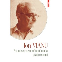 Frumusetea va mintui lumea si alte eseuri, Ion Vianu