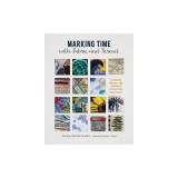 Marking Time with Fabric and Thread: Calendars, Diaries, and Journals Within Your Fiber Craft