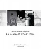 Prescuri, m&acirc;ncare, cumpătare la M&acirc;năstirea Putna - Paperback brosat - *** - Bizantină