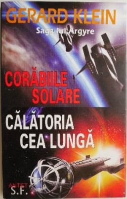 Corabiile solare. Calatoria cea lunga. Saga lui Argyre &amp;ndash; Gerard Klein (putin uzata) foto