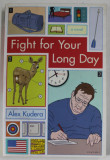 FIGHT FOR YOUR LONG DAY by ALEX KUDERA , 2010 , DEDICATIE *