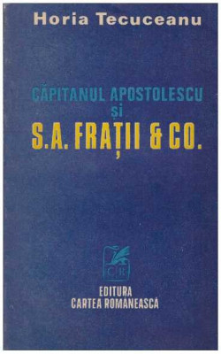 Horia Tecuceanu - Capitanul Apostolescu si S.A. Fratii &amp;amp; Co. - 127238 foto