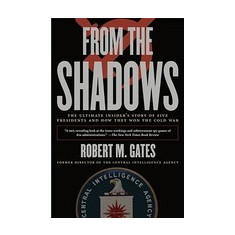 From the Shadows: The Ultimate Insider's Story of Five Presidents and How They Won the Cold War