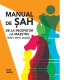 Manual de sah. De la incepator la maestru. Mutari, tehnici, strategii - Sean Marsh