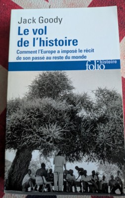 Jack Goody, Le vol de l&amp;#039;Histoire Comment l&amp;#039;Europe a impos&amp;eacute; le r&amp;eacute;cit de son pass&amp;eacute; au reste du monde foto
