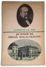 Pe urmele lui Mihail Kogalniceanu - Augustin Z.N. Pop foto