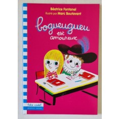 BOGUEUGUEU EST AMOUREUX par BEATRICE FONTANEL , illustre par MARC BOUTAVANT , 2014