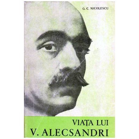 G.C. Nicolescu - Viata lui V. Alecsandri - 103429