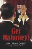 Get Mahoney!: A Hollywood Insider&#039;s Memoir