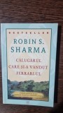 Calugarul care si-a vandut Ferrari-ul - Robin S. Sharma, Carti Dezvoltare Personala, Brosata, Romana, 2010