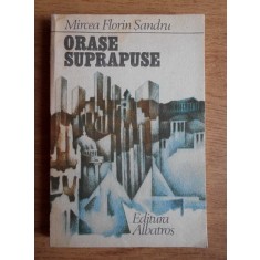 Mircea Florin Sandru - Orase suprapuse