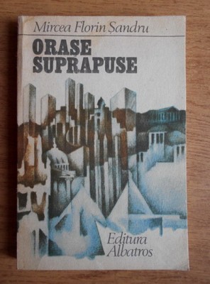Mircea Florin Sandru - Orase suprapuse foto