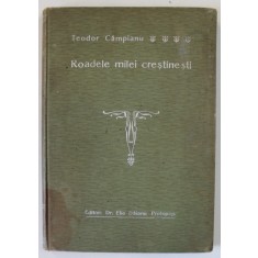 ROADELE MILEI CRESTINESTI de TEODOR CAMPIANU , NOUE AEZAMINTE DE INDREPTARE MORALA 1905 , DEDICATIE *