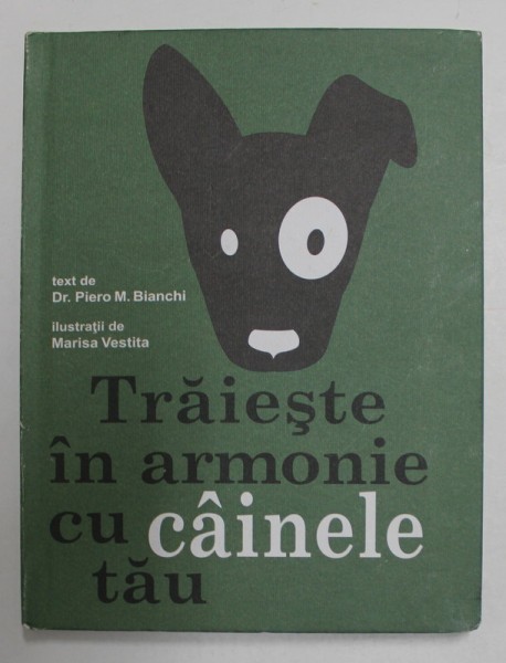 TRAIESTE IN ARMONIE CU CAINELE TAU , text de Dr . PIERO M. BIANCHI , ilustratii de MARISA VESTITA , 2016