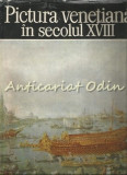 Cumpara ieftin Pictura Venetiana In Secolul XVIII - Alexandru Balaci