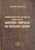 Tehnologii digitale CAD-CAM-CAE in instalatia &bdquo;Materia Timpului&rdquo; de Richard Serra