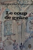 Le coup de grace - Marguerite Yourcenar, roman beletristica, stare buna