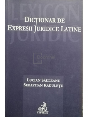 Lucian Sauleanu - Dictionar de expresii juridice latine (editia 2007) foto