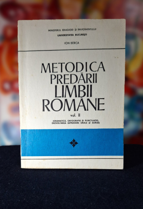 Carte - Metodica predarii limbii romane Vol. II - Ion Berca, Anul 1974