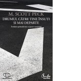 Drumul catre tine insuti si mai departe. Evolutia spirituala intr-o epoca a anxietatii - M. Scott Peck