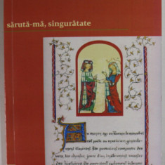 SARUTA - MA , SINGURATATE de ALEXANDRU MIHAILA , roman , 2010