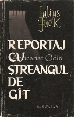 Reportaj Cu Streangul De Git - Julius Fucik foto