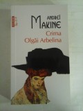 CRIMA OLGAI ARBELINA - ANDREI MAKINE