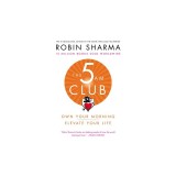 The 5 Am Club: Own Your Morning. Elevate Your Life.